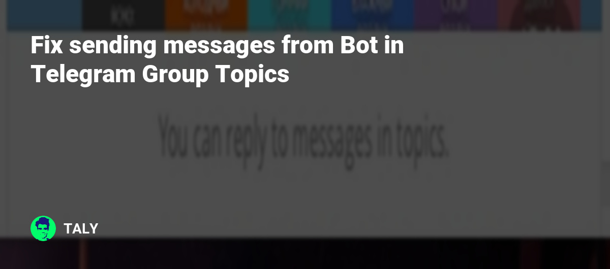 Fix sending messages from Bot in Telegram Group Topics