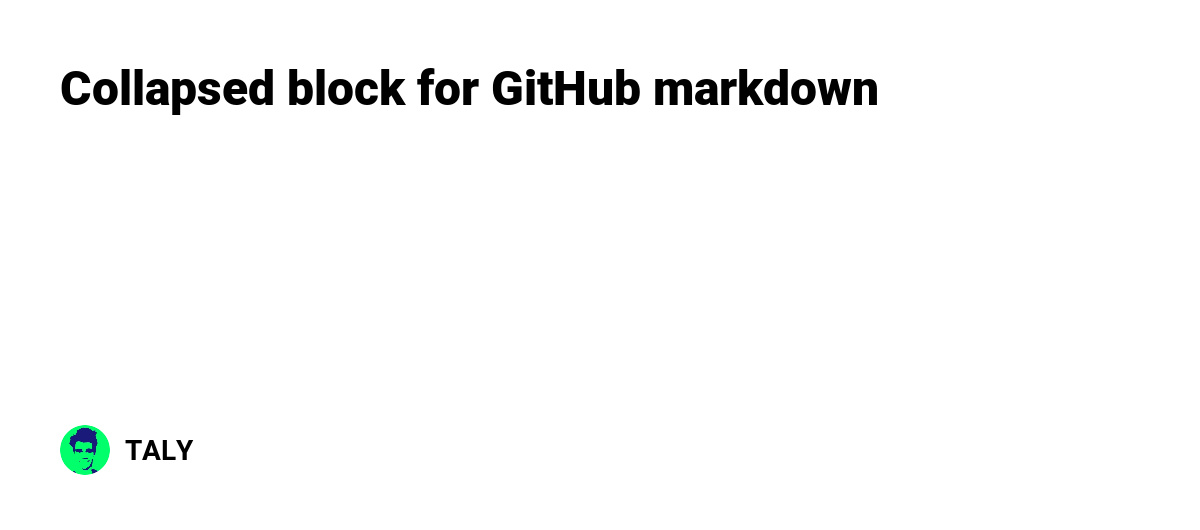 Collapsed Block For GitHub Markdown