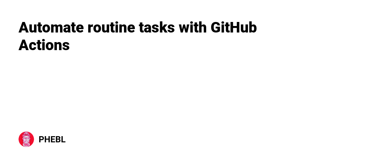 Automate routine tasks with GitHub Actions